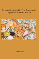 An Investigation On The Anaerobic Digestion of Food Waste B0CP8DWQWY Book Cover