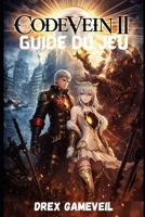CODE VEIN 2 GUIDE DU JEU: Maîtrisez et dominez les tactiques de combat, percez les secrets cachés et triomphez de tous les boss pour une victoire ultime B0GMJD9J9Z Book Cover