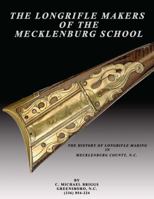 The Longrifle Makers of the Mecklenburg School 0986182605 Book Cover