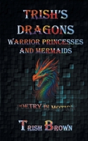 Trish's Dragons Warrior Princesses and Mermaids: Poetry in Motion B0H2G3W3MP Book Cover