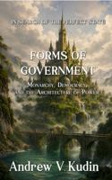 Forms of Government : Monarchy, Democracy, and the Architecture of Power 1971325082 Book Cover
