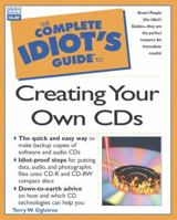 The Complete Idiot's Guide to Creating Your Own CDs (2nd Edition) 0789724928 Book Cover