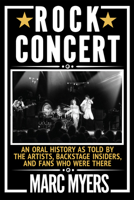 Rock Concert: An Oral History as Told by the Artists, Backstage Insiders, and Fans Who Were There 0802157920 Book Cover