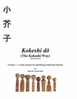Kokeshi do  (The Kokeshi Way) Second Edition: Volume 1:  A style manual for identifying traditional kokeshi 1667860771 Book Cover