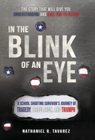 In the Blink of an Eye: A School Shooting Survivor's Journey of Tragedy, Tribulation, and Triumph B0F752FDS7 Book Cover