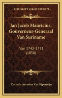 Jan Jacob Mauricius, Gouverneur-Generaal Van Suriname: Van 1742-1751 (1858) 112065047X Book Cover