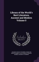 Library of the World's Best Literature, Ancient and Modern; Volume 5 1605201944 Book Cover
