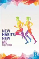 New Habits, New Me Fitness Journal & Meal Planner: My Fitness Journal on My Way to New Habits, New Me 1718144822 Book Cover