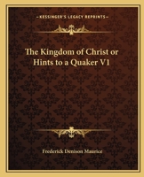 The Kingdom of Christ or Hints to a Quaker V1 0766135837 Book Cover