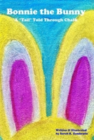 Bonnie the Bunny: A “Tail” Told Through Chalk B08Z83VDXJ Book Cover