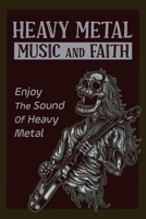 Heavy Metal Music And Faith: Enjoy The Sound Of Heavy Metal: God Using Sounds Of Heavy Metal B09CB8GBVC Book Cover