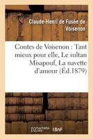 Contes de Voisenon: Tant Mieux Pour Elle, Le Sultan Misapouf, La Navette D'Amour 2013680600 Book Cover