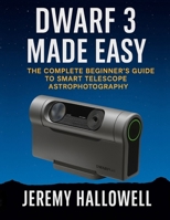 Dwarf 3 Made Easy: The Complete Beginner's Guide to Smart Telescope Astrophotography B0FVXX7DH2 Book Cover