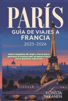 PARÍS GUÍA DE VIAJES A FRANCIA 2025-2026: Guía completa de viaje a París para quienes la visitan por primera vez y para quienes regresan (Spanish Edition) B0FPD35JDL Book Cover
