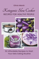 Ketogenic Slow Cooker Recipes for Healthy People: Affordable Recipes to Start Your Keto Eating Routine B09DJ1BTNJ Book Cover