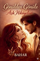 Gönülden Gönüle Ask Hikayeleri (Turkish Edition) B0GJX3XXX4 Book Cover