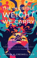 The Invisible Light We Carry: Breaking Free from Generational Burdens and Emotional Baggage 1964251370 Book Cover