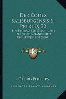 Der Codex Salisburgensis S. Petri IX 32: Ein Beitrag Zur Geschichte Der Vorgratianischen Rechtsquellen (1864) 1167421469 Book Cover