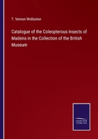 Catalogue of the Coleopterous Insects of Madeira in the Collection of the British Museum 3375170629 Book Cover