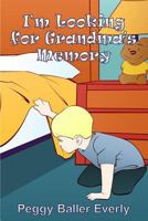 I'm Looking for Grandma's Memory 1480926949 Book Cover