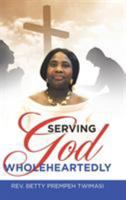Serving God Wholeheartedly 1728326834 Book Cover