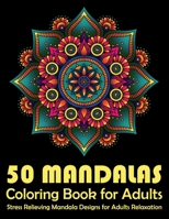 50 Mandalas Coloring Book For Adults Stress Relieving Mandala Designs for Adults Relaxation: Mandala Coloring Book with Great Variety of Mixed Mandala 1676344802 Book Cover
