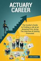 Actuary Career (Special Edition): The Insider's Guide to Finding a Job at an Amazing Firm, Acing the Interview & Getting Promoted 1530353564 Book Cover