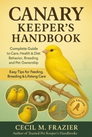 Canary Keeper’s handbook: Complete Guide to Care, health, diet, behavior, Breeding and pet ownership B0FT2139QW Book Cover