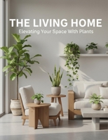 The Living Home: Elevating Your Space With Plants B0GFCR4NXL Book Cover