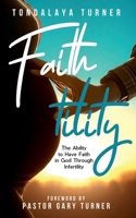 Faith-tility: The Ability to Have Faith in God Through Infertility B0CJL29419 Book Cover