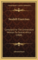 Swahili Exercises, Compiled for the Universities' Mission to Central Africa 1015989543 Book Cover