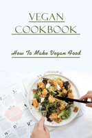 Vegan Cookbook: How To Make Vegan Food: Gluten Free Vegan Recipes B09DFDDB97 Book Cover