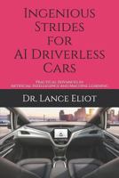 Ingenious Strides for AI Driverless Cars: Practical Advances in Artificial Intelligence and Machine Learning 1732976023 Book Cover