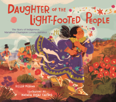 Daughter of the Light Footed-People: The Story of Indigenous Marathon Champion Lorena Ramirez B0GN69BF97 Book Cover