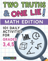 101 Two Truths and One Lie! Math Activities for Grades 3, 4, and 5: 101 Daily Math Practice Activities for Elementary Math Students B085K7T4Z6 Book Cover