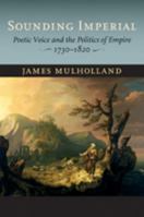Sounding Imperial: Poetic Voice and the Politics of Empire, 1730–1820 1421408546 Book Cover
