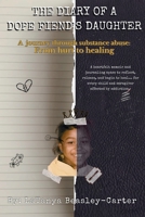 The Diary of a Dope Fiend's Daughter: A journey through substance abuse: From hurt to healing B0FNJR8V6D Book Cover