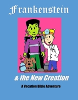 Frankenstein: & the New Creation B0F9VF996B Book Cover