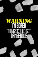 Warning I'm Bored Things Could Get Dangerous: All Purpose 6x9 Blank Lined Notebook Journal Way Better Than A Card Trendy Unique Gift Black Texture Bored 1712169505 Book Cover