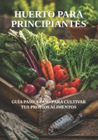 Huerto Para Principiantes: Guía Paso a Paso para Cultivar tus Propios Alimentos (Biblioteca de Jardinería Práctica) (Spanish Edition) B0HBB48WF1 Book Cover