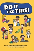 Do It Like This!: A Fun and Engaging Step-by-Step Guide to Essential Life Skills for Kids Ages 3–7, Featuring Illustrations and Interactive Activities - Perfect for Early Learners & Special Education B0DVLJVXB7 Book Cover