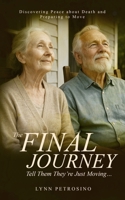 THE FINAL JOURNEY: Tell Them They’re Just Moving…: Discovering Peace about Death and Preparing to Move B0F587CYNF Book Cover
