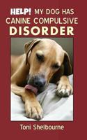 HELP! My Dog has a Canine Compulsive Disorder 1985232820 Book Cover