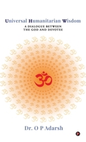 Universal Humanitarian Wisdom: A Dialogue between the God and Devotee B0DBD4DGCX Book Cover