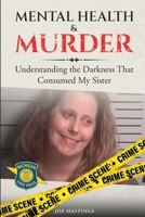 Mental Health & Murder: Understanding the Darkness That Consumed My Sister B0DQ2C91TZ Book Cover