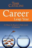 Career Leap Year: 52 Ways to Reach a New Level of Success 1537787756 Book Cover