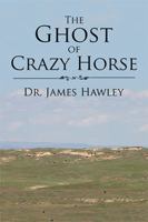 The Ghost of Crazy Horse 1543464424 Book Cover