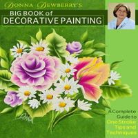 Donna Dewberry's Big Book of Decorative Painting: A Complete Guide to One-Stroke Tips & Techniques 1936708094 Book Cover