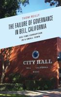 The Failure of Governance in Bell, California: Big-Time Corruption in a Small Town 1498512127 Book Cover