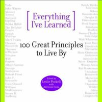 Everything I've Learned: 100 Great Principles to Live by 0446523453 Book Cover